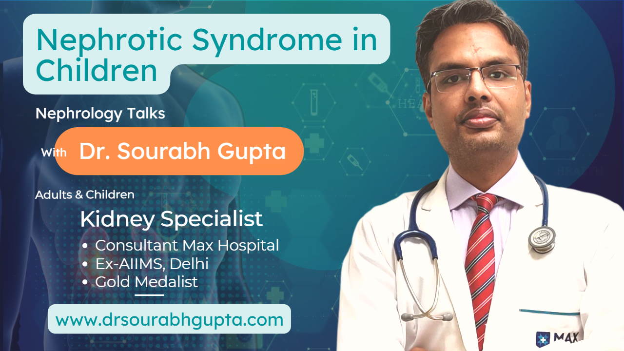 Nephrotic Syndrome in Children - Nephrology Talks with Dr. Sourabh Gupta